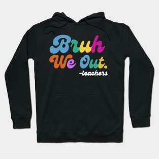 Bruh We Out End of School Hoodie